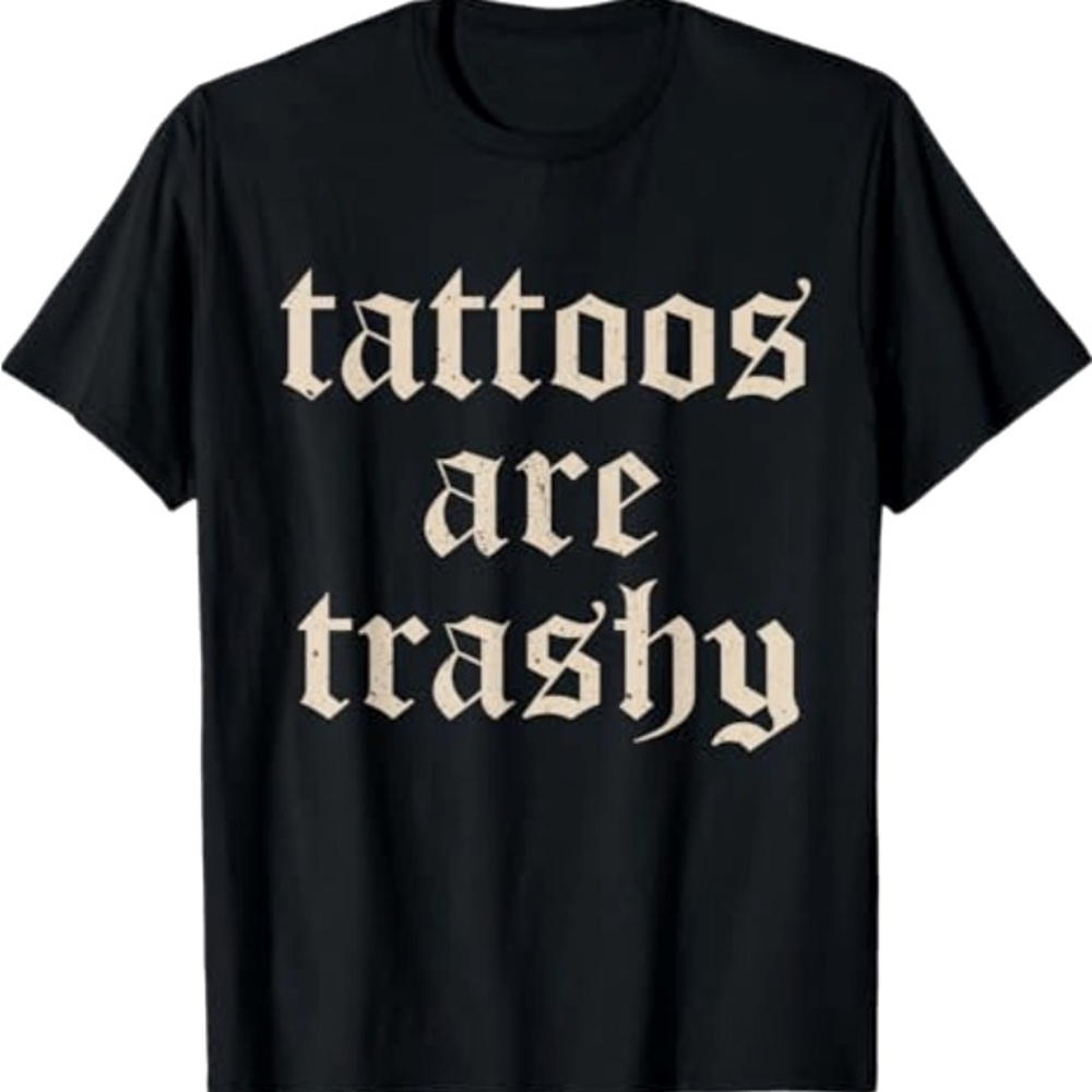 Tattoos Are Trashy Tee